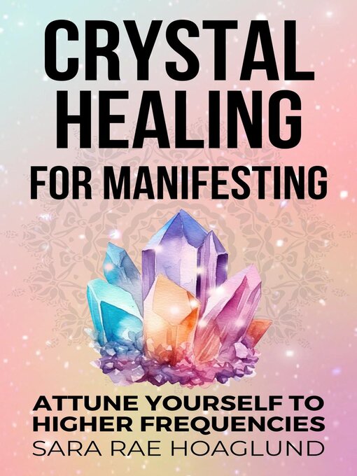 Title details for Crystal Healing for Manifesting by Sara Rae Hoaglund - Available